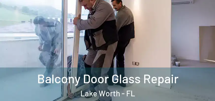  Balcony Door Glass Repair Lake Worth - FL