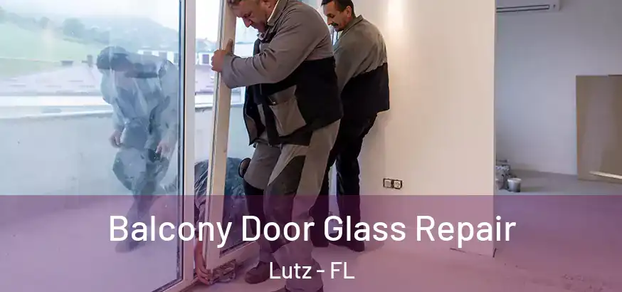  Balcony Door Glass Repair Lutz - FL