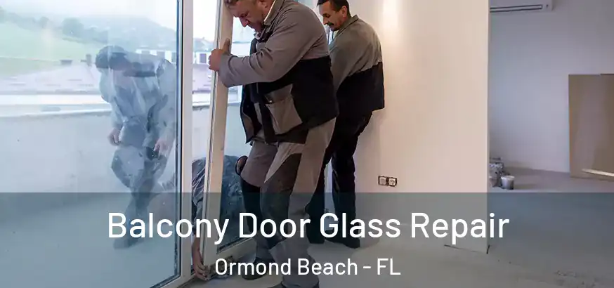  Balcony Door Glass Repair Ormond Beach - FL