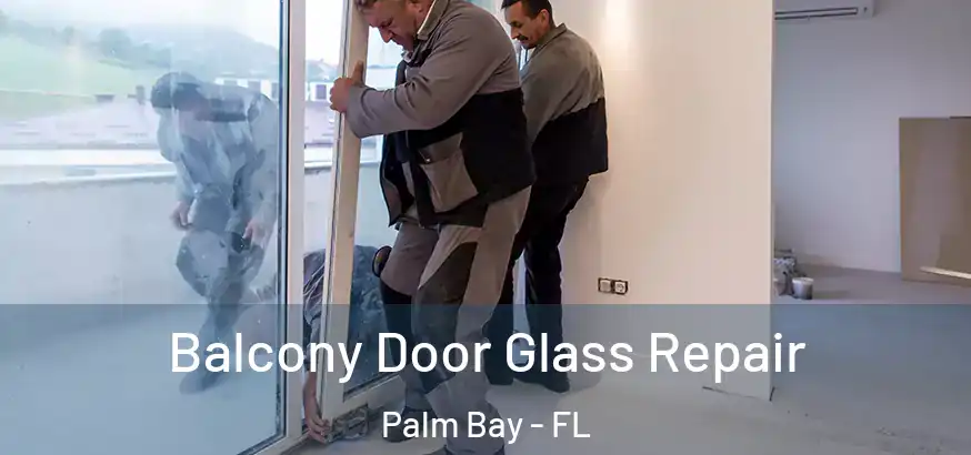  Balcony Door Glass Repair Palm Bay - FL