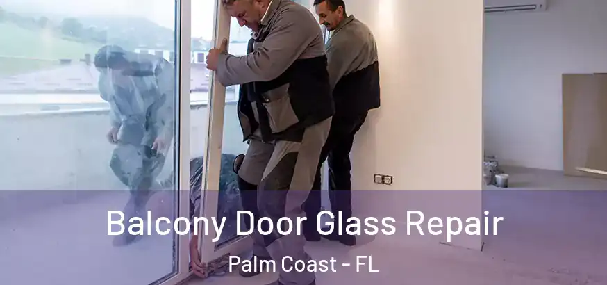  Balcony Door Glass Repair Palm Coast - FL