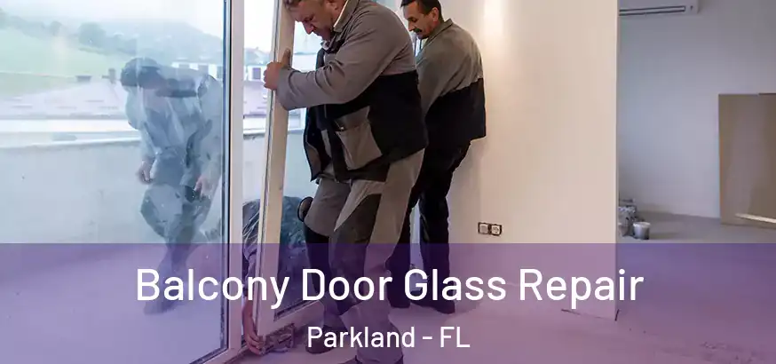  Balcony Door Glass Repair Parkland - FL
