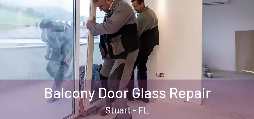 Balcony Door Glass Repair Stuart - FL