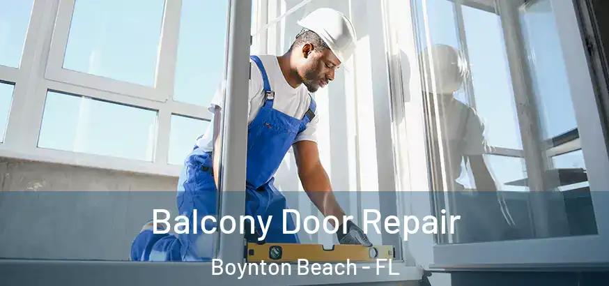 Balcony Door Repair Boynton Beach - FL