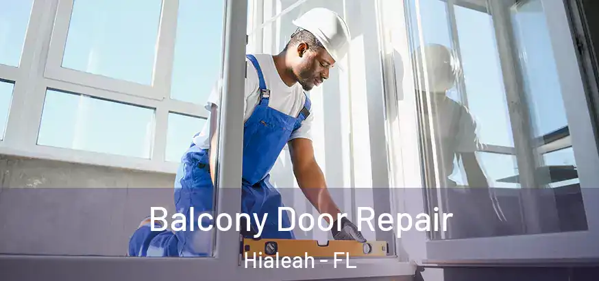  Balcony Door Repair Hialeah - FL