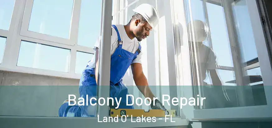 Balcony Door Repair Land O' Lakes - FL