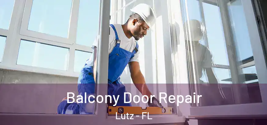 Balcony Door Repair Lutz - FL