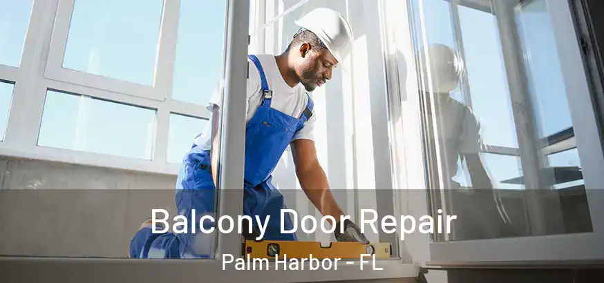  Balcony Door Repair Palm Harbor - FL