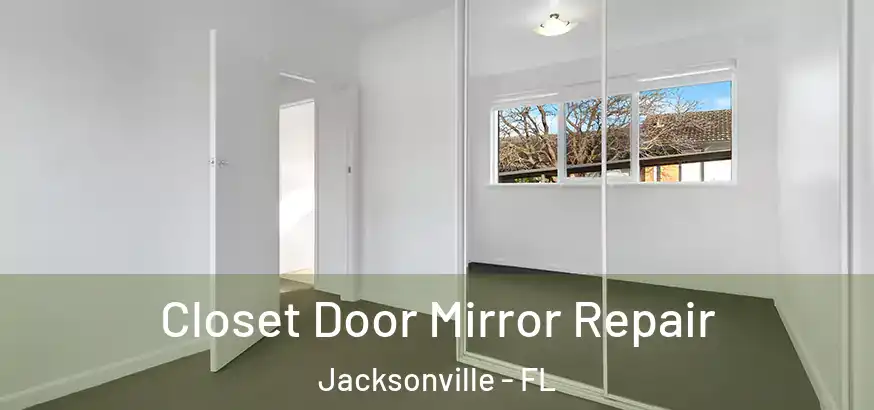  Closet Door Mirror Repair Jacksonville - FL