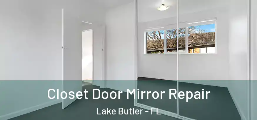 Closet Door Mirror Repair Lake Butler - FL