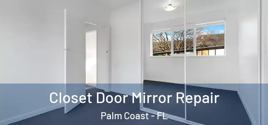  Closet Door Mirror Repair Palm Coast - FL
