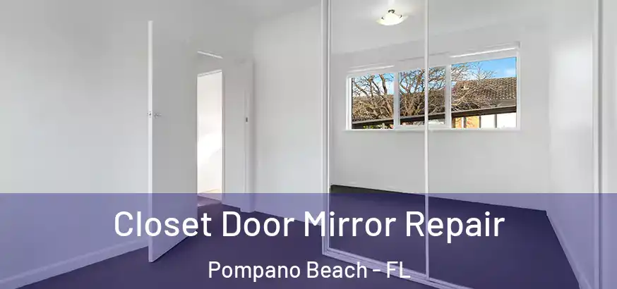 Closet Door Mirror Repair Pompano Beach - FL
