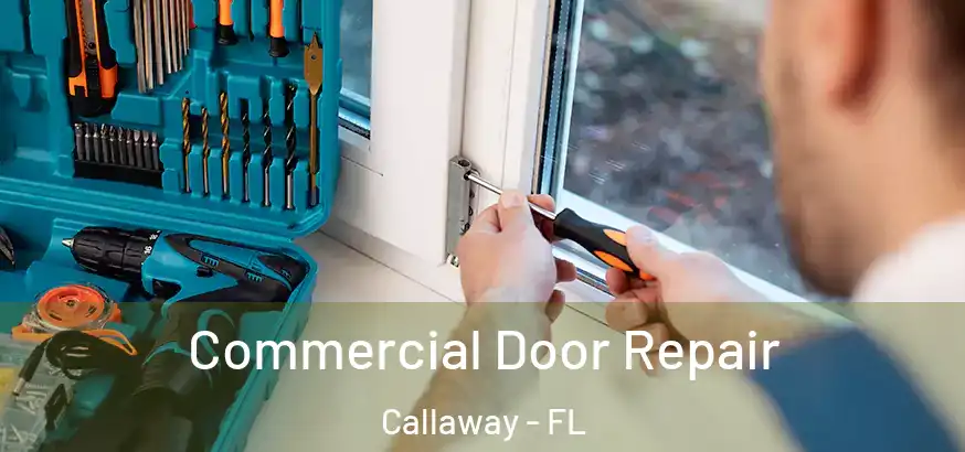  Commercial Door Repair Callaway - FL