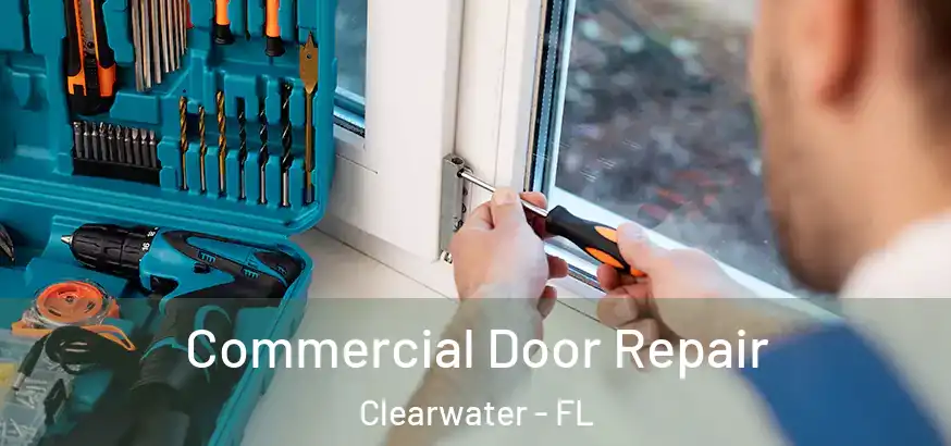 Commercial Door Repair Clearwater - FL