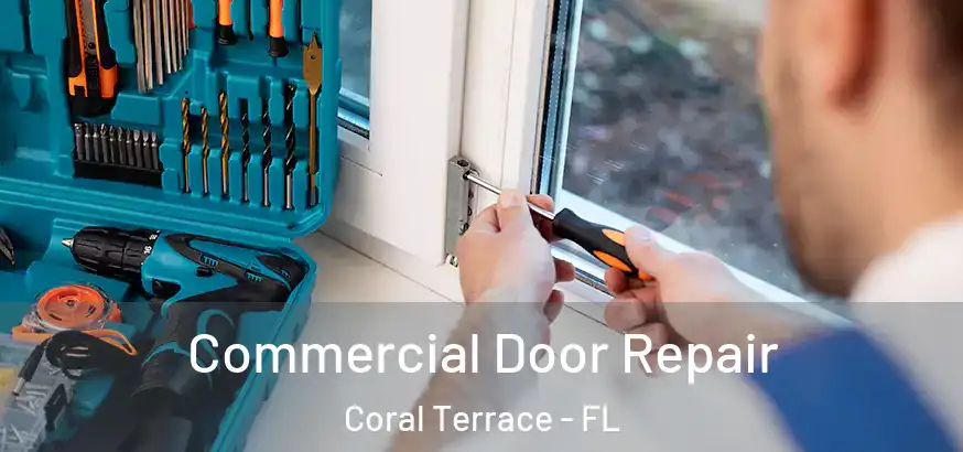 Commercial Door Repair Coral Terrace - FL