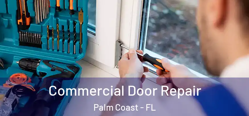  Commercial Door Repair Palm Coast - FL