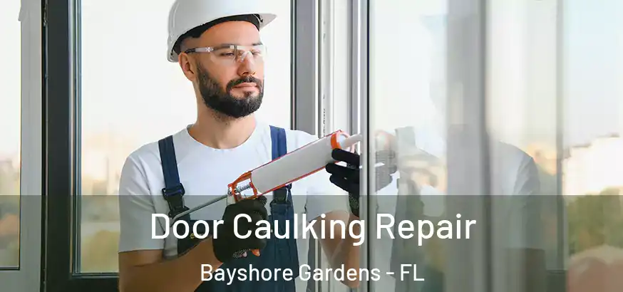  Door Caulking Repair Bayshore Gardens - FL