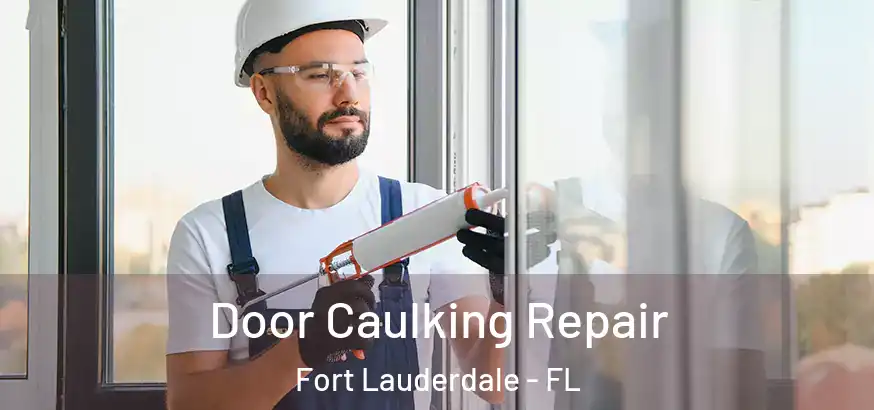  Door Caulking Repair Fort Lauderdale - FL