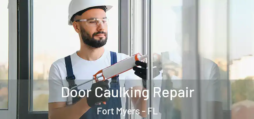 Door Caulking Repair Fort Myers - FL