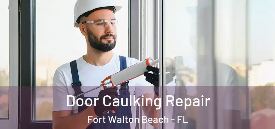  Door Caulking Repair Fort Walton Beach - FL