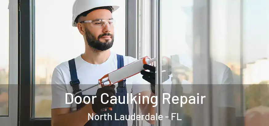  Door Caulking Repair North Lauderdale - FL