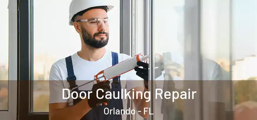  Door Caulking Repair Orlando - FL