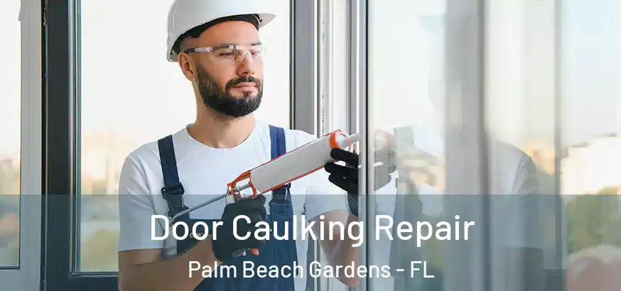  Door Caulking Repair Palm Beach Gardens - FL