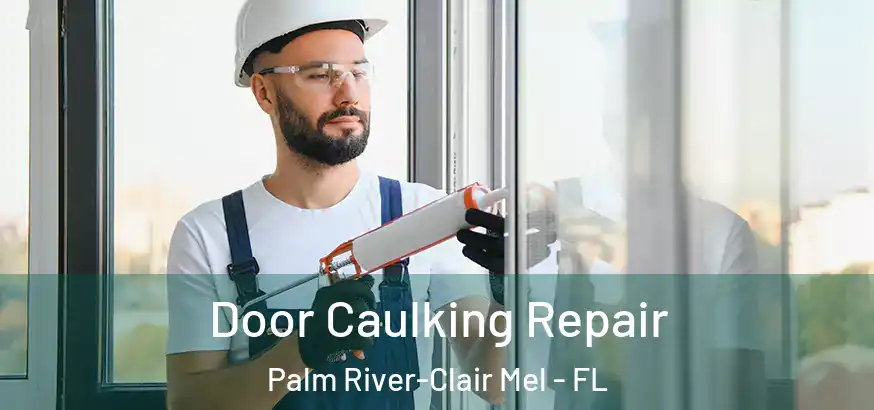  Door Caulking Repair Palm River-Clair Mel - FL