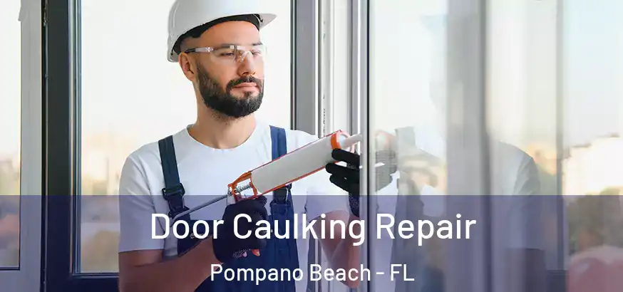 Door Caulking Repair Pompano Beach - FL
