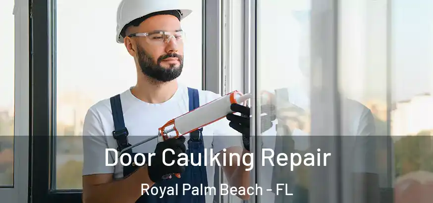  Door Caulking Repair Royal Palm Beach - FL