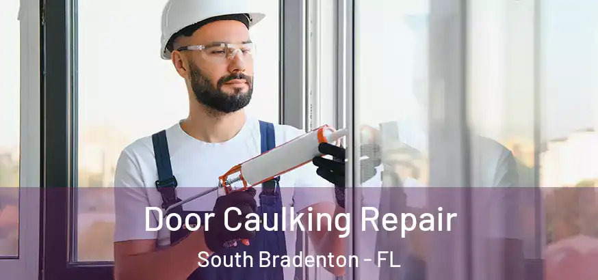  Door Caulking Repair South Bradenton - FL