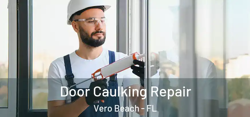  Door Caulking Repair Vero Beach - FL