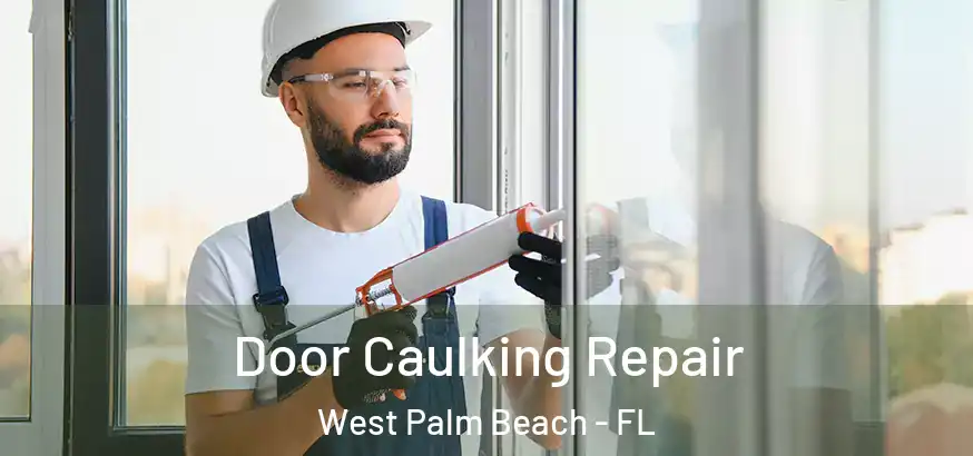  Door Caulking Repair West Palm Beach - FL