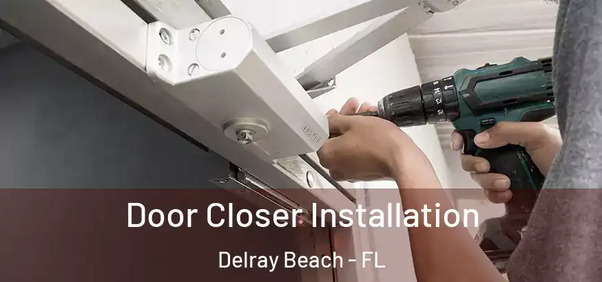  Door Closer Installation Delray Beach - FL