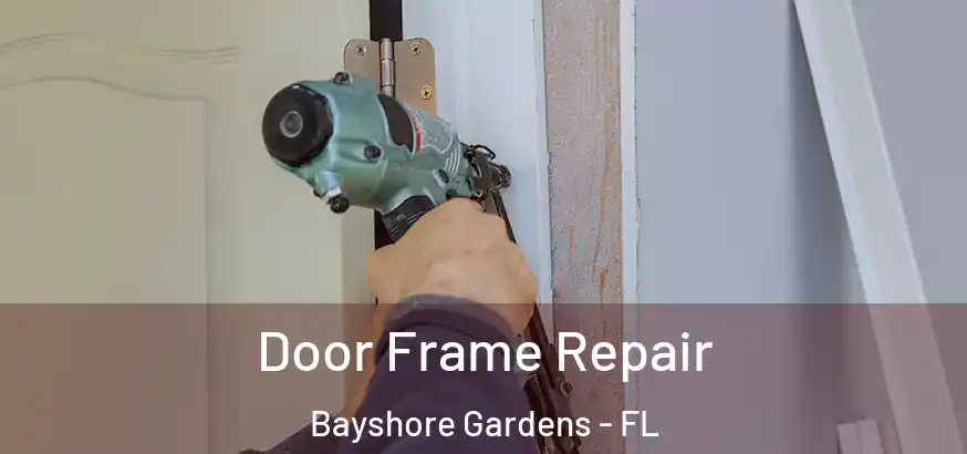  Door Frame Repair Bayshore Gardens - FL