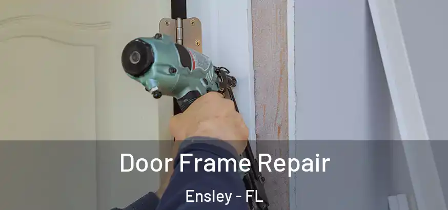 Door Frame Repair Ensley - FL