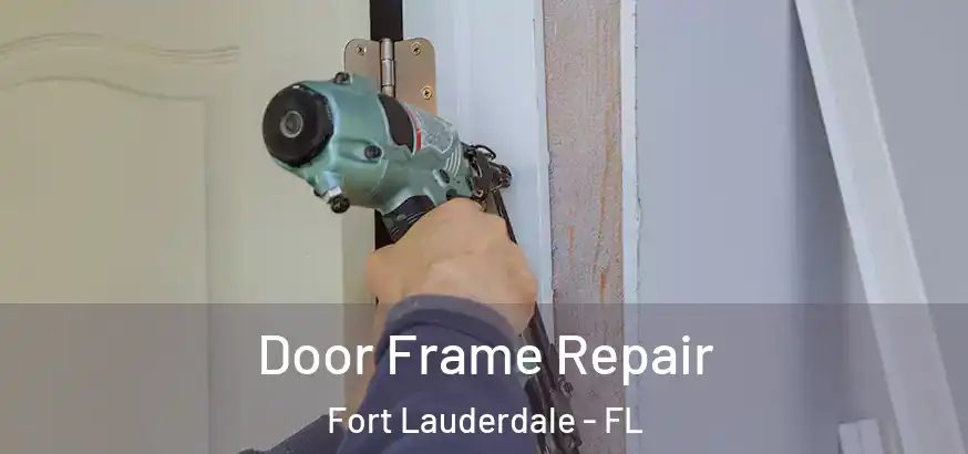 Door Frame Repair Fort Lauderdale - FL