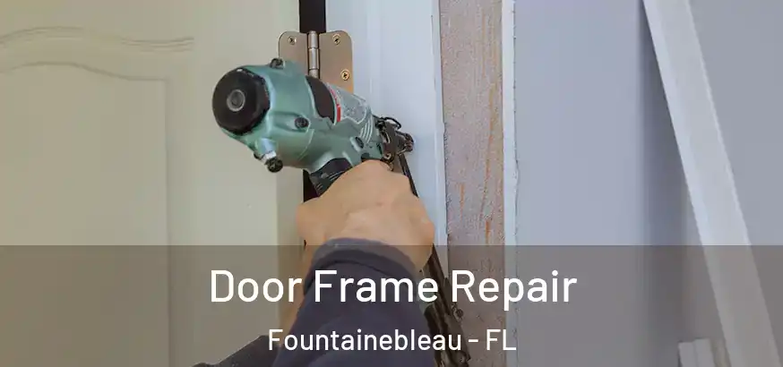 Door Frame Repair Fountainebleau - FL