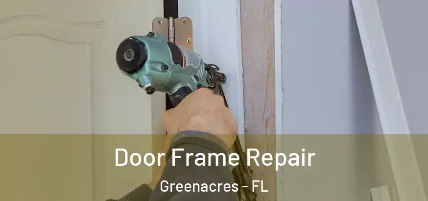  Door Frame Repair Greenacres - FL