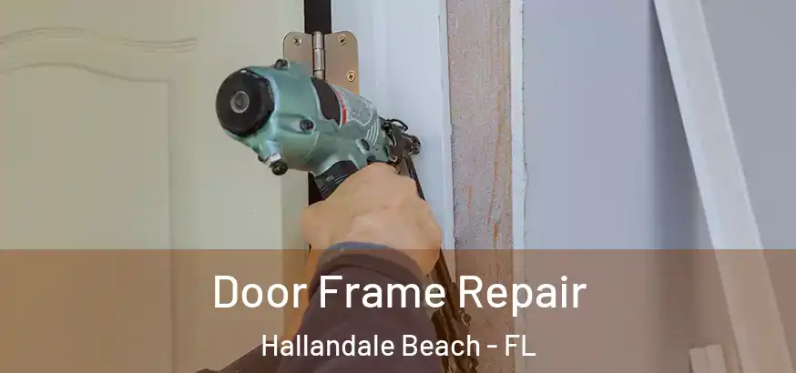 Door Frame Repair Hallandale Beach - FL