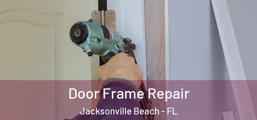  Door Frame Repair Jacksonville Beach - FL