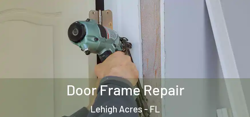  Door Frame Repair Lehigh Acres - FL
