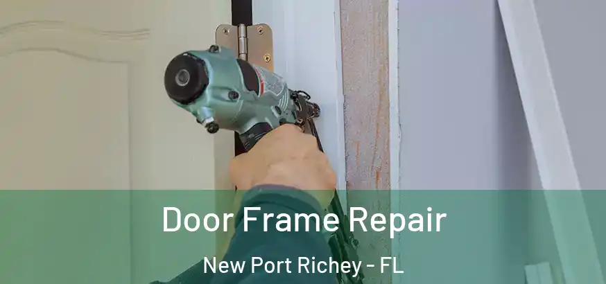  Door Frame Repair New Port Richey - FL