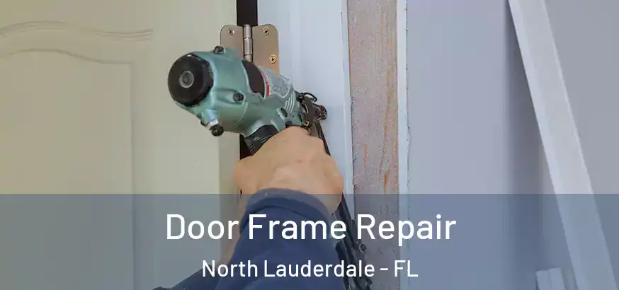  Door Frame Repair North Lauderdale - FL