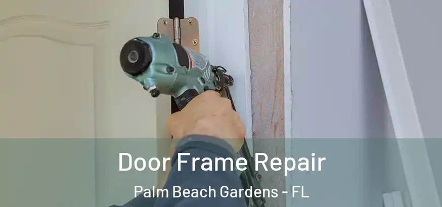  Door Frame Repair Palm Beach Gardens - FL