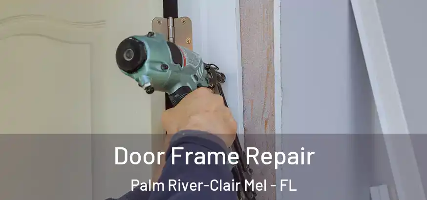  Door Frame Repair Palm River-Clair Mel - FL