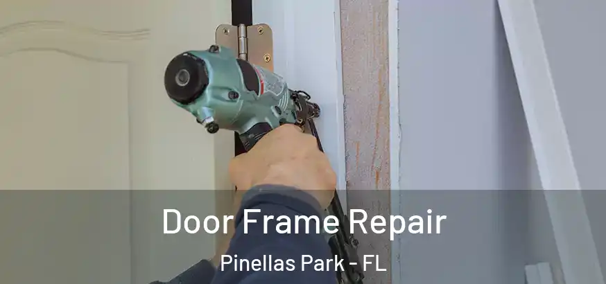  Door Frame Repair Pinellas Park - FL