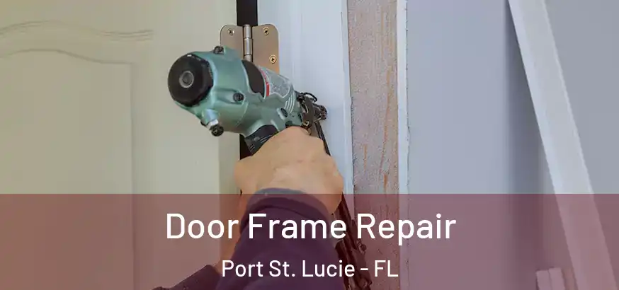 Door Frame Repair Port St. Lucie - FL