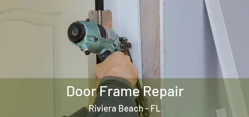  Door Frame Repair Riviera Beach - FL