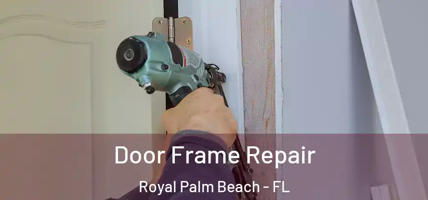 Door Frame Repair Royal Palm Beach - FL